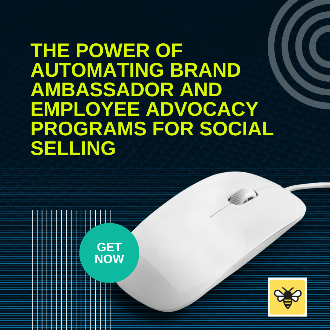 The Power of Automating Brand Ambassador and Employee Advocacy Programs for Social Selling